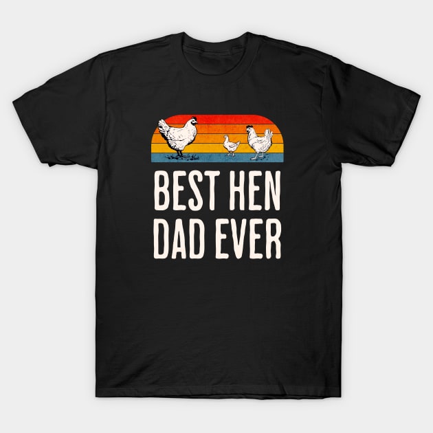 Best Hen Dad Ever T-Shirt by LexieLou